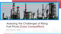 Assessing The Challenges Of Rising Fuel Prices Case Competition Ppt PowerPoint Presentation Complete Deck With Slides Assessing The Challenges Of Rising Fuel Prices Case Competition Ppt PowerPoint Presentation Complete Deck With Slides