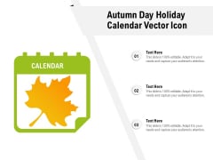 Autumn Day Holiday Calendar Vector Icon Ppt PowerPoint Presentation Gallery Format PDF Autumn Day Holiday Calendar Vector Icon Ppt PowerPoint Presentation Gallery Format PDF