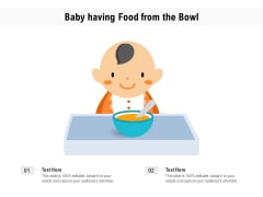 Baby Having Food From The Bowl Ppt PowerPoint Presentation Gallery Maker PDF Baby Having Food From The Bowl Ppt PowerPoint Presentation Gallery Maker PDF