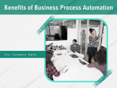 Benefits Of Business Process Automation Ppt PowerPoint Presentation Complete Deck With Slides Benefits Of Business Process Automation Ppt PowerPoint Presentation Complete Deck With Slides