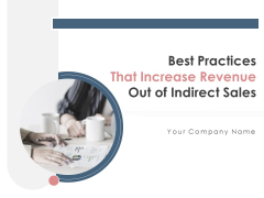Best Practices That Increase Revenue Out Of Indirect Sales Ppt PowerPoint Presentation Complete Deck With Slides Best Practices That Increase Revenue Out Of Indirect Sales Ppt PowerPoint Presentation Complete Deck With Slides