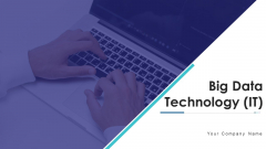 Big Data Technology IT Ppt PowerPoint Presentation Complete With Slides Big Data Technology IT Ppt PowerPoint Presentation Complete With Slides
