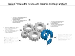 Broken Process For Business To Enhance Existing Functions Ppt PowerPoint Presentation File Template PDF Broken Process For Business To Enhance Existing Functions Ppt PowerPoint Presentation File Template PDF
