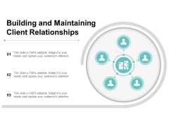 Building And Maintaining Client Relationships Ppt PowerPoint Presentation Show Slideshow