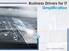 Business Drivers For IT Simplification Ppt PowerPoint Presentation Complete Deck With Slides