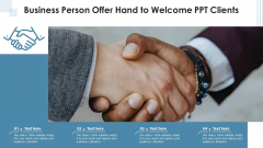 Business Person Offer Hand To Welcome Ppt Clients Ppt PowerPoint Presentation Model Clipart PDF Business Person Offer Hand To Welcome Ppt Clients Ppt PowerPoint Presentation Model Clipart PDF