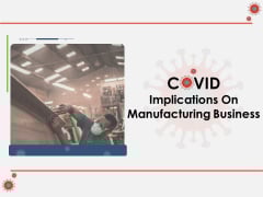 COVID Implications On Manufacturing Business Ppt PowerPoint Presentation Complete Deck With Slides COVID Implications On Manufacturing Business Ppt PowerPoint Presentation Complete Deck With Slides