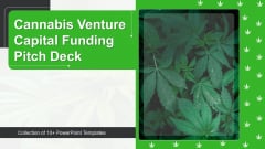 Cannabis Venture Capital Funding Pitch Deck Ppt PowerPoint Presentation Complete With Slides