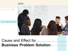 Cause And Effect For Business Problem Solution Ppt PowerPoint Presentation Complete Deck With Slides Cause And Effect For Business Problem Solution Ppt PowerPoint Presentation Complete Deck With Slides