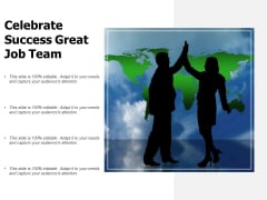 Celebrate Success Great Job Team Ppt PowerPoint Presentation Outline Graphics Template Celebrate Success Great Job Team Ppt PowerPoint Presentation Outline Graphics Template