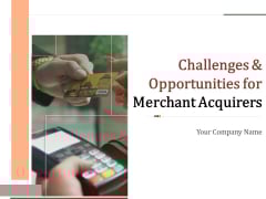 Challenges And Opportunities For Merchant Acquirers Ppt PowerPoint Presentation Complete Deck With Slides Challenges And Opportunities For Merchant Acquirers Ppt PowerPoint Presentation Complete Deck With Slides