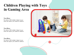 Children Playing With Toys In Gaming Area Ppt PowerPoint Presentation Professional Format PDF Children Playing With Toys In Gaming Area Ppt PowerPoint Presentation Professional Format PDF
