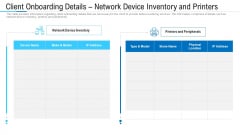Client Onboarding Details Network Device Inventory And Printers Ppt Infographic Template Outline PDF Client Onboarding Details Network Device Inventory And Printers Ppt Infographic Template Outline PDF