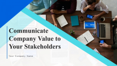 Communicate Company Value To Your Stakeholders Ppt PowerPoint Presentation Complete With Slides Communicate Company Value To Your Stakeholders Ppt PowerPoint Presentation Complete With Slides