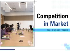 Competition In Market Ppt PowerPoint Presentation Complete Deck With Slides Competition In Market Ppt PowerPoint Presentation Complete Deck With Slides