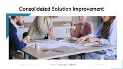 Consolidated Solution Improvement Manufacturing Process Ppt PowerPoint Presentation Complete Deck With Slides Consolidated Solution Improvement Manufacturing Process Ppt PowerPoint Presentation Complete Deck With Slides