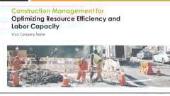 Construction Management For Optimizing Resource Efficiency And Labor Capacity Ppt PowerPoint Presentation Complete With Slides Construction Management For Optimizing Resource Efficiency And Labor Capacity Ppt PowerPoint Presentation Complete With Slides