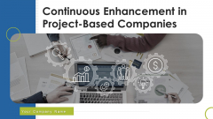 Continuous Enhancement In Project Based Companies Ppt PowerPoint Presentation Complete Deck With Slides Continuous Enhancement In Project Based Companies Ppt PowerPoint Presentation Complete Deck With Slides