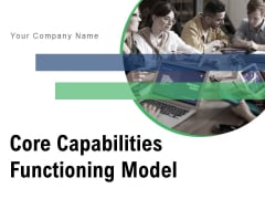 Core Capabilities Functioning Model Strategy Management Ppt PowerPoint Presentation Complete Deck Core Capabilities Functioning Model Strategy Management Ppt PowerPoint Presentation Complete Deck