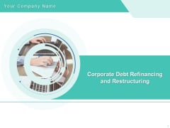 Corporate Debt Refinancing And Restructuring Ppt PowerPoint Presentation Complete Deck With Slides Corporate Debt Refinancing And Restructuring Ppt PowerPoint Presentation Complete Deck With Slides