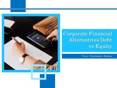 Corporate Financial Alternatives Debt Vs Equity Ppt PowerPoint Presentation Complete Deck With Slides Corporate Financial Alternatives Debt Vs Equity Ppt PowerPoint Presentation Complete Deck With Slides
