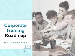 Corporate Training Roadmap Ppt PowerPoint Presentation Complete Deck With Slides