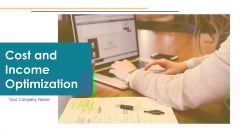 Cost And Income Optimization Ppt PowerPoint Presentation Complete Deck With Slides Cost And Income Optimization Ppt PowerPoint Presentation Complete Deck With Slides