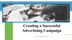 Creating A Successful Advertising Campaign Ppt PowerPoint Presentation Complete Deck With Slides Creating A Successful Advertising Campaign Ppt PowerPoint Presentation Complete Deck With Slides