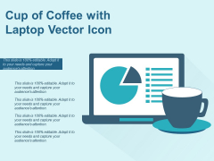 Cup Of Coffee With Laptop Vector Icon Ppt PowerPoint Presentation Diagram Templates PDF Cup Of Coffee With Laptop Vector Icon Ppt PowerPoint Presentation Diagram Templates PDF