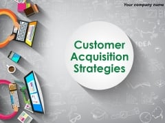 Customer Acquisition Strategies Ppt PowerPoint Presentation Complete Deck With Slides Customer Acquisition Strategies Ppt PowerPoint Presentation Complete Deck With Slides