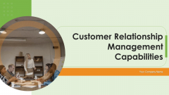 Customer Relationship Management Capabilities Ppt PowerPoint Presentation Complete Deck With Slides