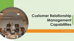 Customer Relationship Management Capabilities Ppt PowerPoint Presentation Complete Deck With Slides Customer Relationship Management Capabilities Ppt PowerPoint Presentation Complete Deck With Slides