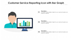 Customer Service Reporting Icon With Bar Graph Ppt Styles File Formats PDF