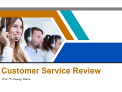 Customer Service Review Ppt PowerPoint Presentation Complete Deck With Slides Customer Service Review Ppt PowerPoint Presentation Complete Deck With Slides