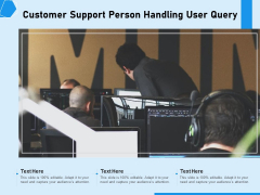 Customer Support Person Handling User Query Ppt PowerPoint Presentation Layouts Microsoft PDF Customer Support Person Handling User Query Ppt PowerPoint Presentation Layouts Microsoft PDF
