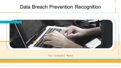 Data Breach Prevention Recognition Ppt PowerPoint Presentation Complete Deck With Slides Data Breach Prevention Recognition Ppt PowerPoint Presentation Complete Deck With Slides