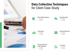 Data Collection Techniques For Client Case Study Observations Ppt PowerPoint Presentation Ideas Demonstration Data Collection Techniques For Client Case Study Observations Ppt PowerPoint Presentation Ideas Demonstration