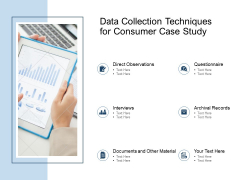 Data Collection Techniques For Consumer Case Study Ppt PowerPoint Presentation Outline Summary Data Collection Techniques For Consumer Case Study Ppt PowerPoint Presentation Outline Summary