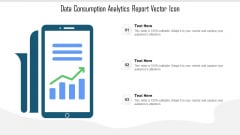 Data Consumption Analytics Report Vector Icon Ppt PowerPoint Presentation Gallery Show PDF