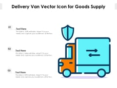 Delivery Van Vector Icon For Goods Supply Ppt PowerPoint Presentation Gallery Graphics Pictures PDF Delivery Van Vector Icon For Goods Supply Ppt PowerPoint Presentation Gallery Graphics Pictures PDF