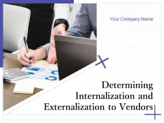 Determining Internalization And Externalization To Vendors Ppt PowerPoint Presentation Complete Deck With Slides Determining Internalization And Externalization To Vendors Ppt PowerPoint Presentation Complete Deck With Slides