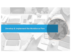 Develop And Implement The Workforce Plan Ppt PowerPoint Presentation Show PDF