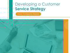 Developing A Customer Service Strategy Ppt PowerPoint Presentation Complete Deck With Slides Developing A Customer Service Strategy Ppt PowerPoint Presentation Complete Deck With Slides