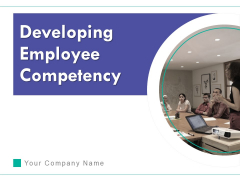 Developing Employee Competency Ppt PowerPoint Presentation Complete Deck With Slides Developing Employee Competency Ppt PowerPoint Presentation Complete Deck With Slides