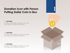 Donation Icon With Person Putting Dollar Coin In Box Ppt PowerPoint Presentation Summary Infographics PDF