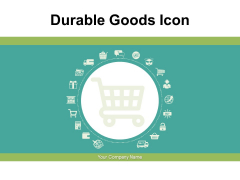 Durable Goods Icon Consumer Products Ppt PowerPoint Presentation Complete Deck Durable Goods Icon Consumer Products Ppt PowerPoint Presentation Complete Deck