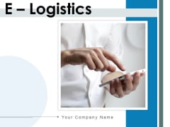 E Logistics Operations Manufacturing Ppt PowerPoint Presentation Complete Deck