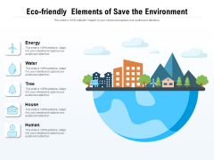 Eco Friendly Elements Of Save The Environment Ppt PowerPoint Presentation File Graphics Template PDF Eco Friendly Elements Of Save The Environment Ppt PowerPoint Presentation File Graphics Template PDF