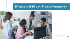 Effective And Efficient Project Management Monitoring Process Ppt PowerPoint Presentation Complete Deck With Slides