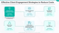 Effective Client Engagement Strategies To Reduce Costs Ppt Styles Influencers PDF Effective Client Engagement Strategies To Reduce Costs Ppt Styles Influencers PDF